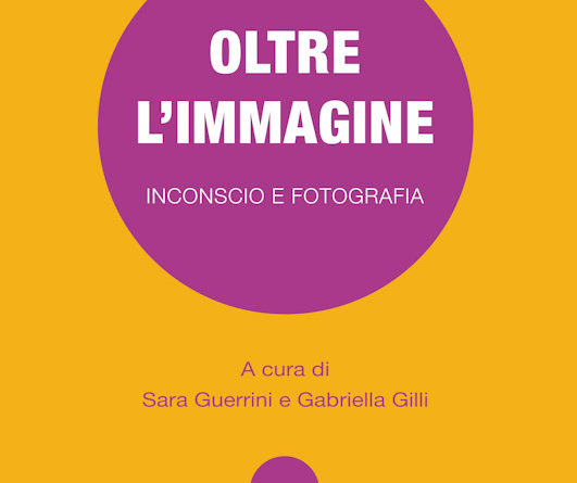 OLTRE L’IMMAGINE Inconscio e fotografia a cura di Sara Guerrini e Gabriella Gilli